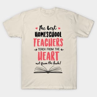 The best Homeschool Teachers teach from the Heart Quote T-Shirt